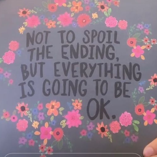 Not to spoil the ending but everything is going to be ok